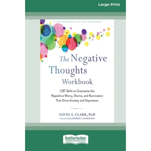 The Negative Thoughts Workbook: CBT Skills to Overcome the Repetitive Worry, Shame, and Rumination That Drive Anxiety and Depression [16pt Large Print - Paperback