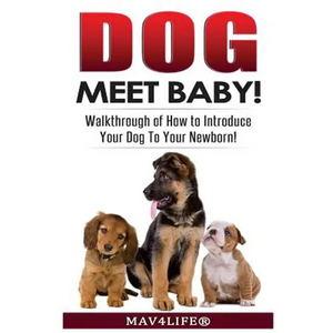 Dog Meet Baby!: Walk-Through of How to Introduce Your Dog To Your Newborn! - Paperback