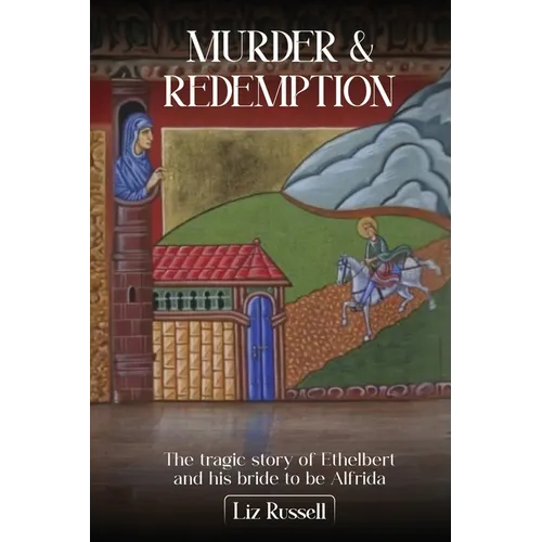 Murder and Redemption from Hereford to Crowland: The tragic story of Ethelbert and his bride-to-be, Alfrida - Paperback