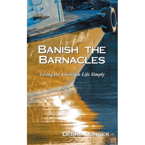 Banish the Barnacles: Living the Christian Life Simply - Paperback