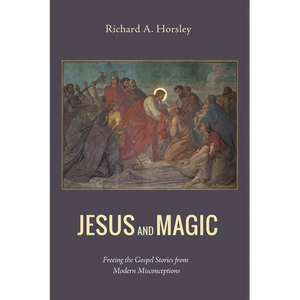 Jesus and Magic: Freeing the Gospel Stories from Modern Misconceptions - Paperback