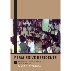 Permissive Residents: West Papuan refugees living in Papua New Guinea - Paperback