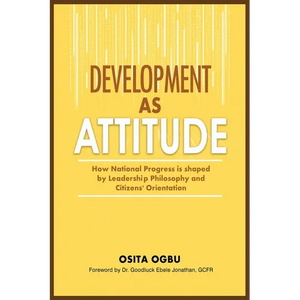 Development as Attitude: How National Progress is shaped by Leadership Philosophy and Citizens' Orientation - Paperback