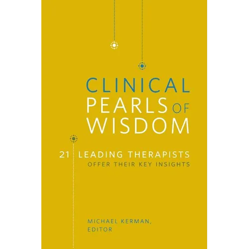 Clinical Pearls of Wisdom: 21 Leading Therapists Offer Their Key Insights - Paperback