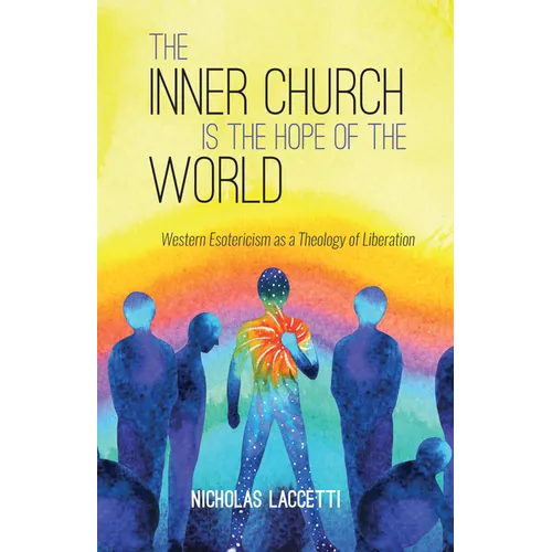 The Inner Church Is the Hope of the World: Western Esotericism as a Theology of Liberation - Paperback
