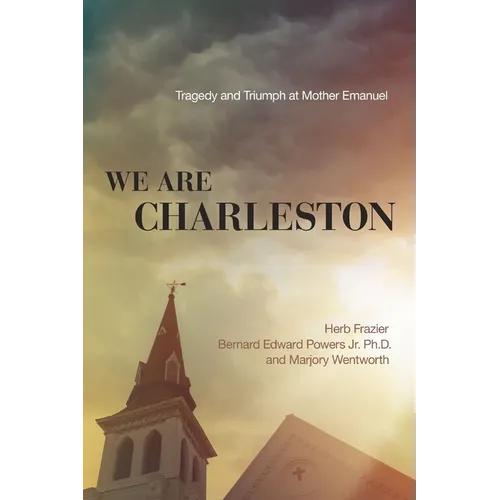 We Are Charleston: Tragedy and Triumph at Mother Emanuel - Paperback