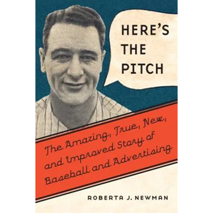 Here's the Pitch: The Amazing, True, New, and Improved Story of Baseball and Advertising - Hardcover