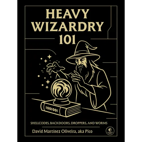 Heavy Wizardry 101: Shellcodes, Backdoors, Droppers, and Worms - Hardcover