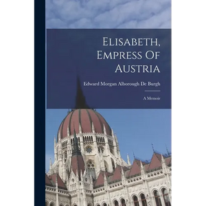 Elisabeth, Empress Of Austria: A Memoir - Paperback