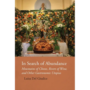 In Search of Abundance: Mountains of Cheese, Rivers of Wine, and Other Gastronomic Utopias - Paperback