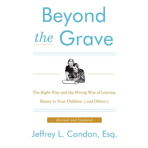 Beyond the Grave, Revised and Updated Edition: The Right Way and the Wrong Way of Leaving Money to Your Children (and Others) - Paperback