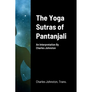 The Yoga Sutras of Pantanjali: An Interpretation By Charles Johnston - Paperback