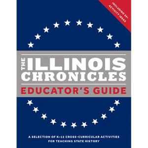 The Illinois Chronicles Educator's Guide: A Selection of K-12 Cross-Curricular Activities for Teaching State History. - Paperback