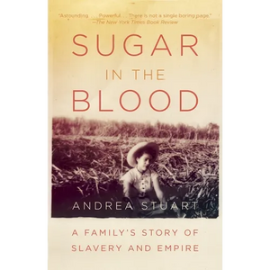 Sugar in the Blood: A Family's Story of Slavery and Empire - Paperback