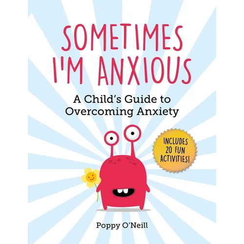 Sometimes I'm Anxious: A Child's Guide to Overcoming Anxiety - Paperback