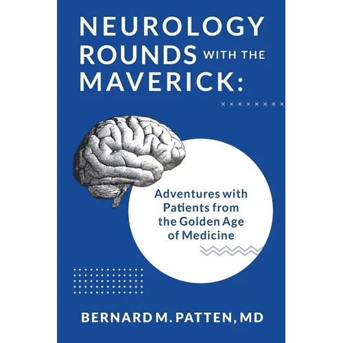 Neurology Rounds with the Maverick: Adventures with Patients from the Golden Age of Medicine - Paperback