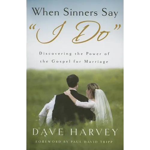 When Sinners Say "i Do": Discovering the Power of the Gospel for Marriage - Paperback