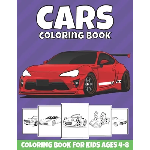 Cars Coloring Book For Kids Ages 4-8: Cool Sports Cars, Supercars, and Classic Cars Coloring Pages for Kids, Boys, and Car Lovers