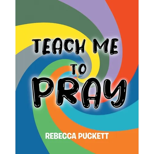 Teach Me To Pray: A Beginner's Guide to Self Prayer - Paperback
