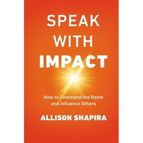 Speak with Impact: How to Command the Room and Influence Others - Paperback