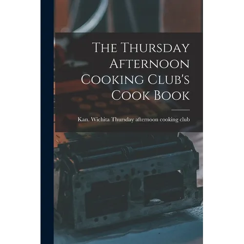 The Thursday Afternoon Cooking Club's Cook Book - Paperback