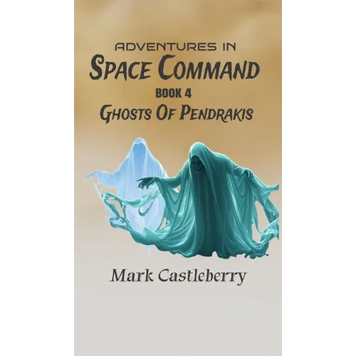 Adventures In Space Command - Ghosts Of Pendrakis - Hardcover
