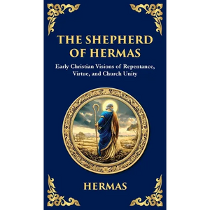 The Shepherd of Hermas: A Timeless Guide to Faith, Repentance, and Spiritual Growth (Deluxe Hardbound Edition) - Hardcover