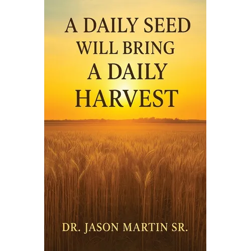 A Daily Seed Will Bring a Daily Harvest - Paperback