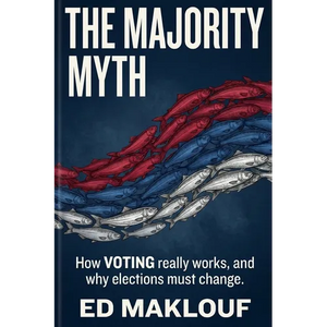 The Majority Myth: How Voting Really Works And Why Elections Must Change - Paperback