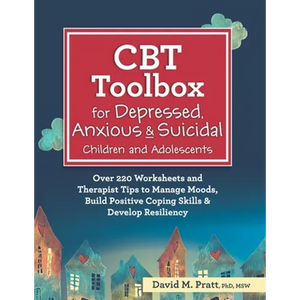 CBT Toolbox for Depressed, Anxious & Suicidal Children and Adolescents: Over 220 Worksheets and Therapist Tips to Manage Moods, Build Positive Coping - Paperback