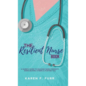 The Resilient Nurse Book: A nurse's guide to building inner strength when helping others is hurting you - Hardcover