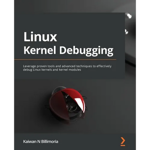 Linux Kernel Debugging: Leverage proven tools and advanced techniques to effectively debug Linux kernels and kernel modules - Paperback