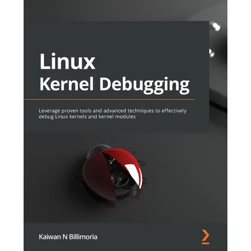 Linux Kernel Debugging: Leverage proven tools and advanced techniques to effectively debug Linux kernels and kernel modules - Paperback