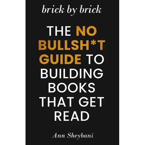 Brick by Brick: The No Bullsh*t Guide to Building Books That Get Read - Paperback