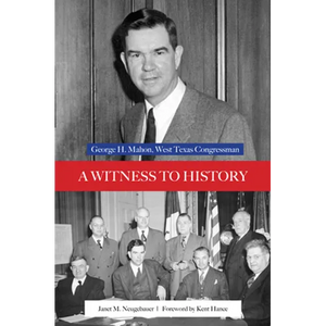 A Witness to History: George H. Mahon, West Texas Congressman - Hardcover