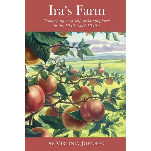 Ira's Farm: Growing up on a self-sustaining farm in the 1930's and 1940's - Paperback