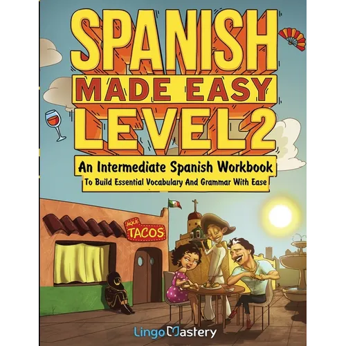 Spanish Made Easy Level 2: An Intermediate Spanish Workbook To Build Essential Vocabulary And Grammar With Ease (Spanish Audio Lessons Included) - Paperback
