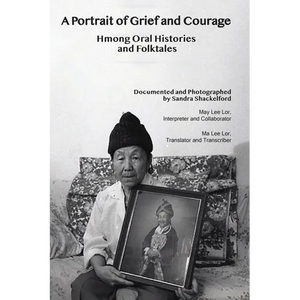 A Portrait of Grief and Courage: Hmong Oral Histories and Folktales - Paperback