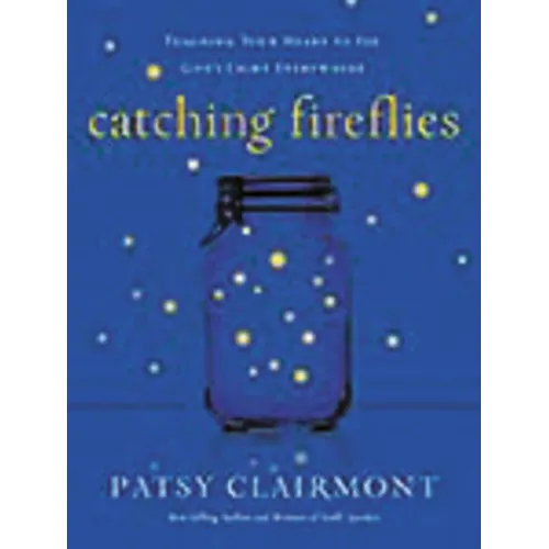 The Catching Fireflies: Teaching Your Heart to See God's Light Everywhere - Paperback