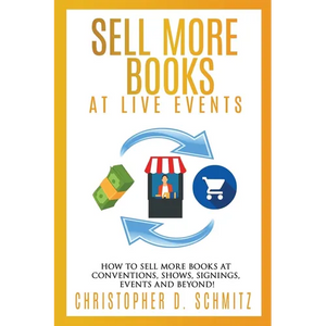 Sell More Books at Live Events: How to sell more books at conventions, shows, signings, events, and beyond! - Paperback