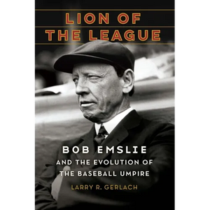 Lion of the League: Bob Emslie and the Evolution of the Baseball Umpire - Hardcover