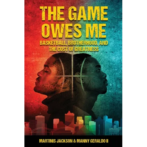 The Game Owes Me: Basketball, Brotherhood, and the Cost of Greatness - Paperback