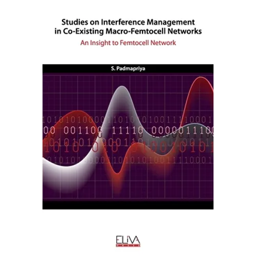 Studies on Interference Management in Co-Existing Macro-Femtocell Networks: An Insight to Femtocell Network - Paperback
