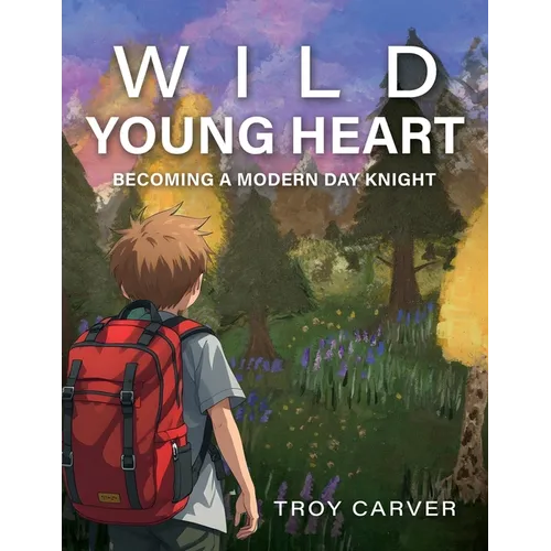 Wild Young Heart: Becoming a Modern Day Knight - Paperback
