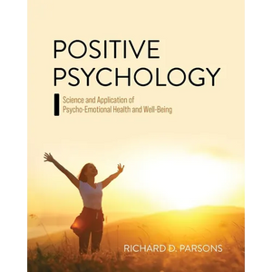 Positive Psychology: Science and Application of Psycho-Emotional Health and Well-Being - Paperback