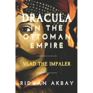 Dracula in the Ottoman Empire: Vlad the Impaler - Paperback