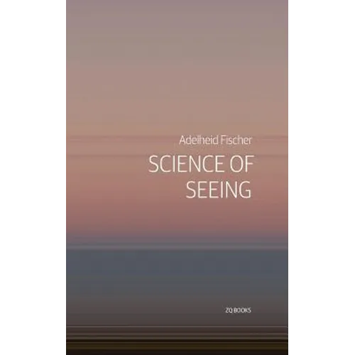 Science of Seeing: Essays on Nature from Zygote Quarterly - Paperback