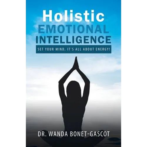 Holistic Emotional Intelligence: Set Your Mind, It's All About Energy! - Paperback