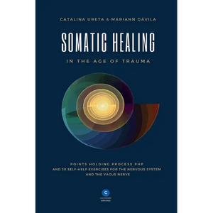 Somatic Healing in the Age of Trauma: The Points Holding ProcessTM (PHP) and 30 Self-Help Exercises for the Nervous System and Vagus Nerve - Paperback