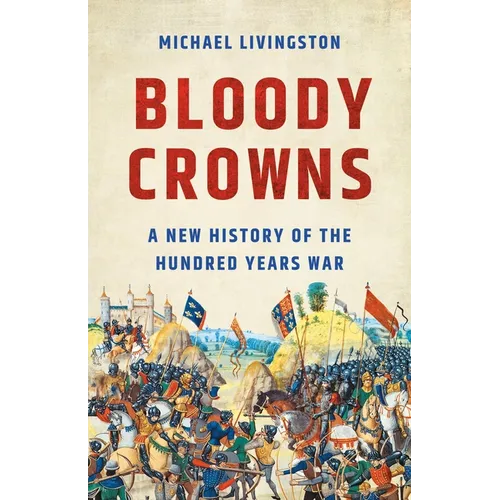 Bloody Crowns: A New History of the Hundred Years War - Hardcover